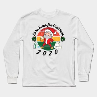 I'll be home this Christmas, festive,Santa,Lockdown 2020, funny design Long Sleeve T-Shirt